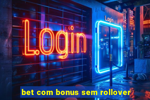 bet com bonus sem rollover